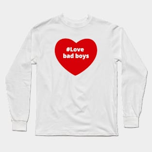 Love Bad Boys - Hashtag Heart Long Sleeve T-Shirt